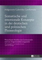 Malgorzata Gulawska-Gawkowska - Somatische und emotionale Konzepte in der deutschen und polnischen Phraseologie