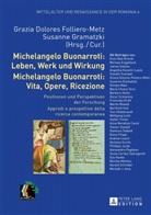 Grazia Dolores Folliero-Metz, Susanne Gramatzki - Michelangelo Buonarroti: Leben, Werk und Wirkung- Michelangelo Buonarroti: Vita, Opere, Ricezione