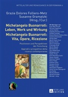 Grazia Dolores Folliero-Metz, Susanne Gramatzki - Michelangelo Buonarroti: Leben, Werk und Wirkung- Michelangelo Buonarroti: Vita, Opere, Ricezione
