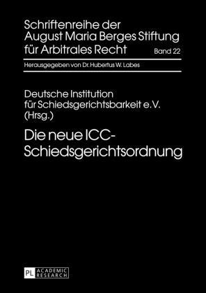 Deutsche Institution Fuer Schiedsgericht,  Deutsche Institution für, Hubertus W. Labes - Die neue ICC-Schiedsgerichtsordnung