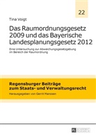 Tina Voigt - Das Raumordnungsgesetz 2009 und das Bayerische Landesplanungsgesetz 2012