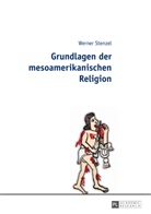 Werner Stenzel - Grundlagen der mesoamerikanischen Religion
