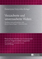 Katarzyna Grzywka-Kolago - Verzauberte und unverzauberte Welten