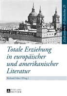 Richard Faber - Totale Erziehung in europäischer und amerikanischer Literatur