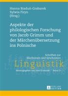 Hanna Biadun-Grabarek, Sylwia Firyn - Aspekte der philologischen Forschung von Jacob Grimm und der Märchenübersetzung ins Polnische