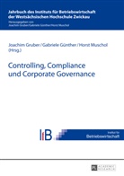 Joachim Gruber, Gabriele Günther, Horst Muschol - Controlling, Compliance und Corporate Governance