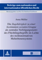 Anna Müller - Die "Zugehörigkeit zu einer bestimmten sozialen Gruppe" als zentrales Verfolgungsmotiv des Flüchtlingsbegriffs im Lichte des rechtsnormativen Mehrebenensystems