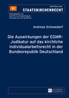 Andreas Schneedorf - Die Auswirkungen der EGMR-Judikatur auf das kirchliche Individualarbeitsrecht in der Bundesrepublik Deutschland