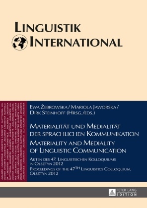 Mariola Jaworska, Dirk Steinhoff, Ewa Zebrowska - Materialität und Medialität der sprachlichen Kommunikation / Materiality and Mediality of Linguistic Communication Akten des 47. Linguistischen Kolloquiums in Olsztyn 2012 / Proceedings of the 47th Linguistics Colloquium in Olsztyn 2012