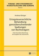 Andreas Königer - Ertragsteuerrechtliche Behandlung grenzüberschreitender Spaltungen von Rechtsträgern