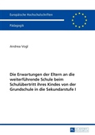 Andrea Vogl - Die Erwartungen der Eltern an die weiterführende Schule beim Schulübertritt ihres Kindes von der Grundschule in die Sekundarstufe I
