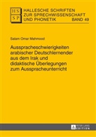 Mahmood, Salam Omar Mahmood - Hallesche Schriften zur Sprechwissenschaft und Phonetik - 49: Ausspracheschwierigkeiten arabischer Deutschlernender aus dem Irak und didaktische Überlegungen zum Ausspracheunterricht