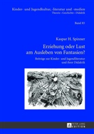 Kaspar H. Spinner - Erziehung oder Lust am Ausleben von Fantasien?