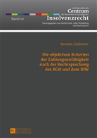 Karsten Andresen - Die objektiven Kriterien der Zahlungsunfähigkeit nach der Rechtsprechung des BGH und dem IDW