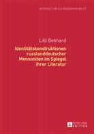 Lilli Gebhard - Identitätskonstruktionen russlanddeutscher Mennoniten im Spiegel ihrer Literatur