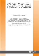 Roland Schmiedel - Schreiben über Afrika: Koloniale Konstruktionen