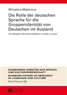 Miroslava Majtanova - Die Rolle der deutschen Sprache für die Gruppenidentität von Deutschen im Ausland