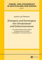 Jochen Lutz Tillmanns - Divergenz und Konvergenz von Umsatzsteuer und Einkommensteuer