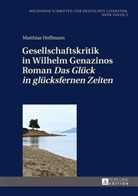 Matthias Hoffmann - Gesellschaftskritik in Wilhelm Genazinos Roman "Das Glück in glücksfernen Zeiten"