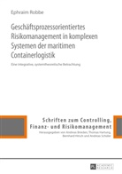 Ephraim Robbe, Thomas Hartung - Geschäftsprozessorientiertes Risikomanagement in komplexen Systemen der maritimen Containerlogistik