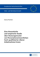 Diana Pantlen - Eine theoretische und empirische Studie über Deutungsmuster von Personalverantwortlichen hoch qualifizierter älterer Arbeitnehmer/innen