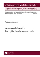 Tobias Waldmann - Annexverfahren im Europäischen Insolvenzrecht