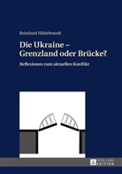 Reinhard Hildebrandt - Die Ukraine - Grenzland oder Brücke?