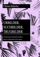 Christa Sütterlin - Urbilder, Suchbilder, Trugbilder