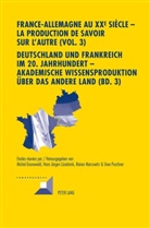 Michel Grunewald, Hans Jürgen Lüsebrink, Hans-Jürgen Lüsebrink, Reiner Marcowitz, Uwe Puschner - France-Allemagne au XX e  siècle - La production de savoir sur l'Autre (Vol. 3)- Deutschland und Frankreich im 20. Jahrhundert - Akademische Wissensproduktion über das andere Land (Bd. 3)