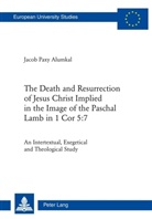 Alumkal Jacob Paxy, Jacob Paxy Alumkal - The Death and Resurrection of Jesus Christ Implied in the Image of the Paschal Lamb in 1 Cor 5:7