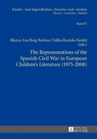 Blanca Ana Roig Rechou, Veljka Ruzicka Kenfel - The Representations of the Spanish Civil War in European Children's Literature (1975-2008)