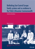 Mikolaj Szoltysek, Mikolaj Szoltysek - Rethinking East-Central Europe: family systems and co-residence in the Polish-Lithuanian Commonwealth