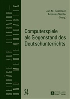 Jan Boelmann, Jan M. Boelmann, Jan Boelmann M. Ed., Jan Boelmann M.Ed., Andreas Seidler - Computerspiele als Gegenstand des Deutschunterrichts