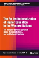 Jelena Brankovi¿, Jelena Brankovic, Maja Kova¿evi¿, Maja Kovacevic, Peter Maassen, Bjørn Stensaker... - The Re-Institutionalization of Higher Education in the Western Balkans