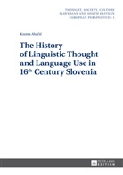 Kozma Ahacic - The History of Linguistic Thought and Language Use in 16 th  Century Slovenia