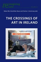 Charles Armstrong, Charles I. Armstrong, Brynhildur Boyce, Ruben Moi - The Crossings of Art in Ireland