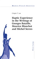 Crispin Lee, Crispin T. Lee - Haptic Experience in the Writings of Georges Bataille, Maurice Blanchot and Michel Serres