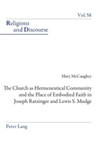 Mary McCaughey, James M. M. Francis - The Church as Hermeneutical Community and the Place of Embodied Faith in Joseph Ratzinger and Lewis S. Mudge