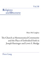 Mary McCaughey, James M. M. Francis - The Church as Hermeneutical Community and the Place of Embodied Faith in Joseph Ratzinger and Lewis S. Mudge