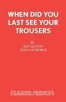 John Antrobus, Ray Galton - When Did You Last See Your Trousers