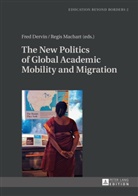 Fred Dervin, Regis Machart - The New Politics of Global Academic Mobility and Migration