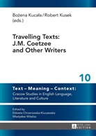 Bo¿ena Kuca¿a, Bozena Kucala, Robert Kusek, Bozena Kucala, Robert Kusek - Travelling Texts: J.M. Coetzee and Other Writers