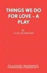 Alan Ayckbourn - Things We Do For Love - A Play