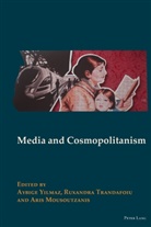 Aris Mousoutzanis, Ruxandra Trandafoiu, Aybige Yilmaz - Media and Cosmopolitanism