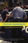 Scott H. Decker, Paul G. Lewis, Doris Marie Provine, Doris Marie Varsanyi Provine, Monica W. Varsanyi - Policing Immigrants
