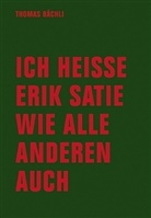 Tomas Bächli - Ich heiße Erik Satie wie alle anderen auch