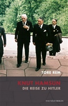 Tore Rem - Knut Hamsun. Die Reise zu Hitler