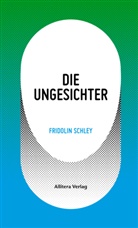 Fridolin Schley - Die Ungesichter