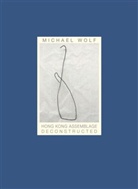 Michael Wolf - Hong Kong Assemblage Deconstructed