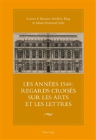Lorenz E. Baumer, Frédéric Elsig, Sabine Frommel - Les années 1540 : regards croisés sur les arts et les lettres